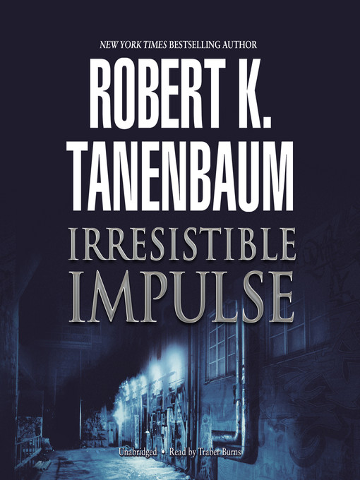 Title details for Irresistible Impulse by Robert K. Tanenbaum - Wait list